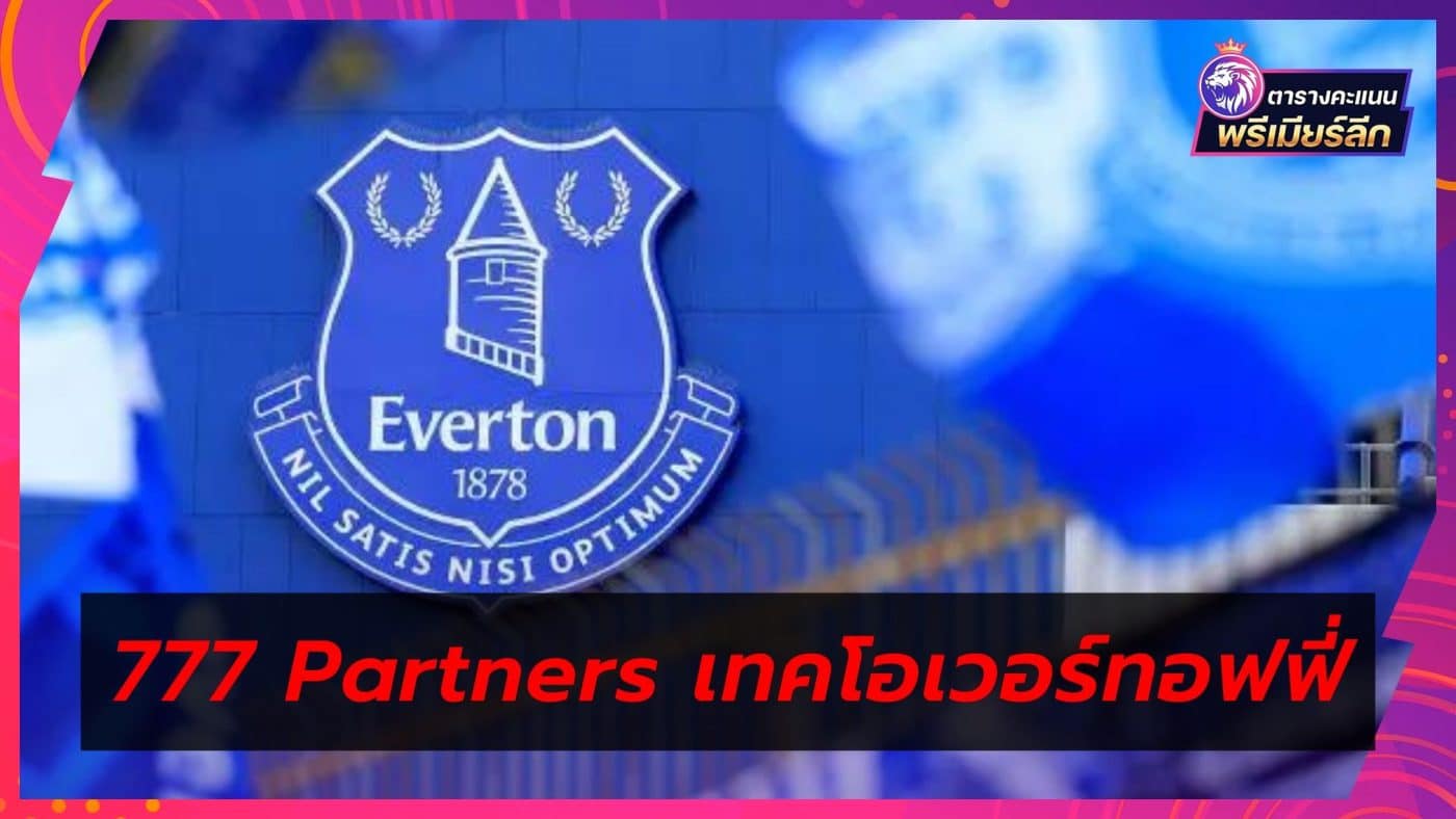777 Partners Group Completes Takeover of Everton